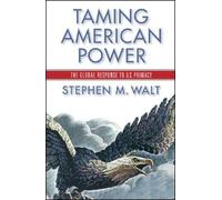 Taming American Power: The Global Response to U.s. Primacy