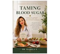 TAMING BLOOD SUGAR: UNDERSTAND DIABETES,EAT REAL FOOD AND MOVE WITHOUT SUFFERING