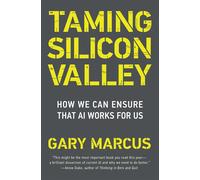 Taming Silicon Valley: How We Can Ensure That AI Works for Us - Marcus Gary F.