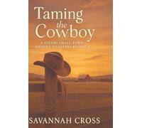 Taming the Cowboy: A Steamy Small-Town Enemies-to-Lovers Romance