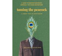 Taming the peacock: A guide to handling narcissists of all ages, especially the young and restless.