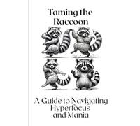Taming the Raccoon: A Guide to Navigating Hyperfocus and Mania