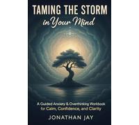 Taming the Storm in Your Mind: A Guided Anxiety & Overthinking Workbook for Calm, Confidence, and Clarity