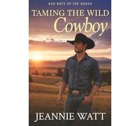 Taming the Wild Cowboy: A Second-Chance Cowboy Romance