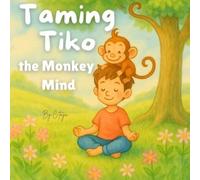 Taming Tiko the Monkey Mind: A Mindfulness Story for Kids to Calm Thoughts and Find Peace Inside