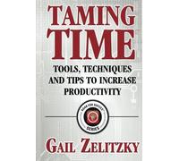 Taming Time: Tools, Techniques and Tips to Increase Productivity (SOAR FOR SUCCESS SERIES) (Volume 1)