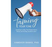 Taming Your Tone: Speaking in a Way That Shapes Hearts, Minds, and the Way Students Learn