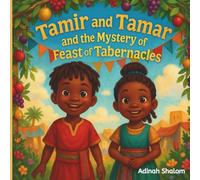 Tamir and Tamar and the Mystery of Feast of Tabernacles: A Celebration of Joy, Belonging, and God's Presence