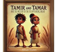 Tamir and Tamar and the Mystery of the Disappearing Bread: A Feast of Unleavened Bread Adventure Storybook