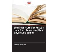 Tamiru Dibaba Effet des outils de travail du sol sur les propriétés (Tascabile)