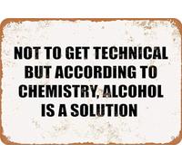 TammieLove Targa in metallo con scritta in inglese "Not to Get Technical But According to Chemistry Alcohol is A Solution Great Aluminum Tin Sign 20,3 x 30,5 cm