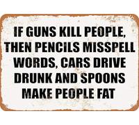 TammieLove Targa in metallo con scritta in lingua inglese "If Guns Kill People, I Guess Pencils Miss Spell Words Cars Drive Drunk Spoons Make People Fat Metal Sign Great Aluminium Tin Sign Great