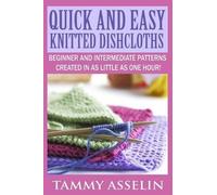 Tammy Asselin Quick and Easy Knitted Dishcloths (Tascabile)