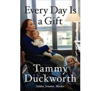 Tammy Duckworth Every Day Is a Gift (Copertina rigida)