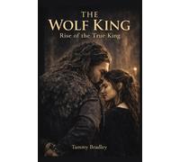 Tammy J Bradley The Wolf King Rise of the True King (Tascabile)