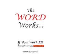 Tammy McBride The WORD Works...If You Work IT From Poverty to PROMI (Tascabile)