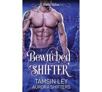 Tamsin Ley Aurora Shifters Bewitched Shifter (Tascabile) Alaska Alphas