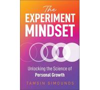The Experiment Mindset: Unlocking the Science of Personal Growth