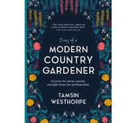 Tamsin Westhorpe Diary of a Modern Country Gardener (Tascabile)