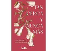 Tan Cerca y Nunca Más