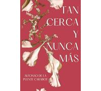 Tan Cerca y Nunca Más