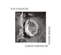 Tan Cologne - Earth Visions Of Water Spaces [VINYL]