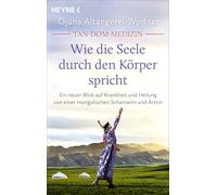 Tan-Dom-Medizin: Wie die Seele durch den Körper spricht: Ein neuer Blick auf Krankheit und Heilung von einer mongolischen Schamanin und Ärztin. Mit vielen konkreten Empfehlungen und praktischen Tipps