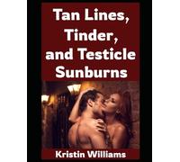 Tan Lines, Tinder, and Testicle Sunburns!: A Naked Girl’s Guide To How Guys Can Let It All Hang Out Without Getting Arrested