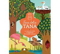 Tana dolce tana. Le case più buffe e ingegnose del mondo animale. Ediz. a colori