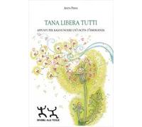 Tana libera tutti. Appunti per raggiungere un'uscita d'emergenza