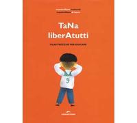 TaNa liberAtutti. Filastrocche per giocare. Ediz. illustrata