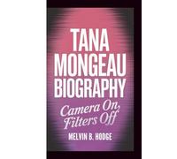 TANA MONGEAU BIOGRAPHY: CAMERA ON,FILTERS OFF