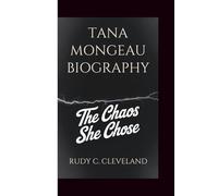 TANA MONGEAU BIOGRAPHY: The Chaos She Chose