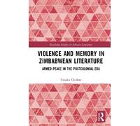 Tanaka Chidora Violence and Memory in Zimbabwean Literature (Copertina rigida)
