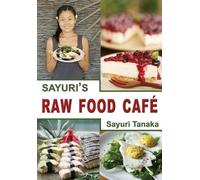 Tanaka Sayuri Sayuri's Raw Food Café (Tascabile)
