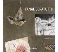 Tanaliberatutti! Ediz. a colori