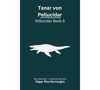 Tanar von Pellucidar: Pellucidar Band 3 - modern neu übersetzt nach Edgar Rice Burroughs