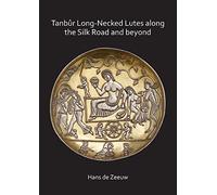 Tanbûr Long-Necked Lutes Along the Silk Road and Beyond