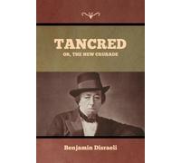 Tancred; Or, The New Crusade - Disraeli Benjamin