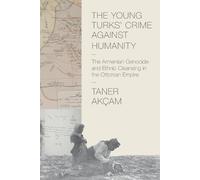 Taner Akçam The Young Turks' Crime against Humanity (Tascabile)