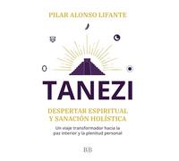Tanezi: Despertar espiritual y sanación holística: Un viaje transformador hacia la paz interior y la plenitud personal