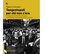 Tangentopoli per chi non c'era. Con un'intervista a Gherardo Colombo