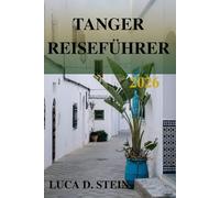 TANGER REISEFÜHRER 2026: Eine Reise zum Tor der Kulturen und des zeitlosen Charmes Marokkos!