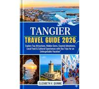 Tangier Morocco Travel Guide 2026: Explore Top Attractions, Hidden Gems, Coastal Adventures, Local Food & Cultural Experiences with Day Trips for an Unforgettable Vacation