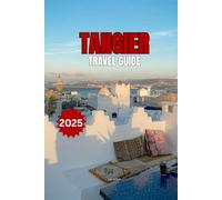 TANGIER TRAVEL GUIDE 2025: Journey into Morocco’s Coastal Gem