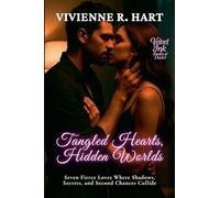 Tangled Hearts, Hidden Worlds: Seven Fierce Loves Where Shadows, Secrets, and Second Chances Collide
