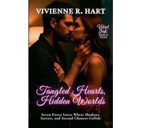 Tangled Hearts, Hidden Worlds: Seven Fierce Loves Where Shadows, Secrets, and Second Chances Collide: 7