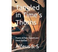 Tangled in Time's Thorns: Poems of Pain, Growth and Silent Battles