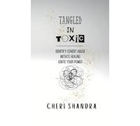 Tangled in Toxic: Identify covert abuse, Initiate healing, Ignite your power