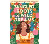 Tangled Roots & Wild Dreams: A Funny and Moving Coming-of-Age Novel for Teens